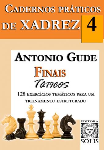 Cadernos Práticos de Xadrez - 4 - Finais Táticos - Antonio Gude