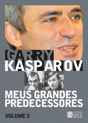 Meus Grandes Predecessores - volume 5 - Garry Kasparov